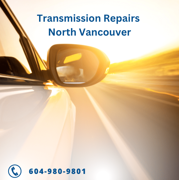 Transmission Repairs in North Vancouver: Top 3 Signs You Need Your Transmission Repaired